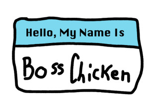 My name is Boss Chicken